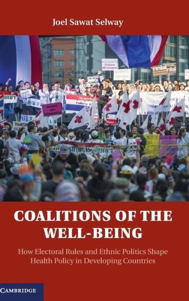 Cover for Selway, Joel Sawat (Brigham Young University, Utah) · Coalitions of the Well-being: How Electoral Rules and Ethnic Politics Shape Health Policy in Developing Countries (Hardcover bog) (2015)