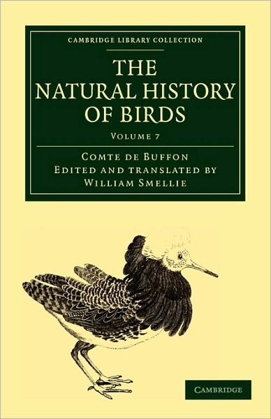 The Natural History of Birds: From the French of the Count de Buffon; Illustrated with Engravings, and a Preface, Notes, and Additions, by the Translator - Cambridge Library Collection - Zoology - Buffon, Georges Louis Leclerc, Comte de - Books - Cambridge University Press - 9781108023047 - November 25, 2010