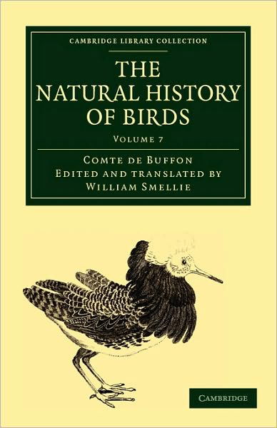 Cover for Buffon, Georges Louis Leclerc, Comte de · The Natural History of Birds: From the French of the Count de Buffon; Illustrated with Engravings, and a Preface, Notes, and Additions, by the Translator - Cambridge Library Collection - Zoology (Taschenbuch) (2010)