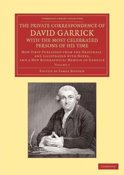 Cover for David Garrick · The Private Correspondence of David Garrick with the Most Celebrated Persons of his Time: Volume 2: Now First Published from the Originals, and Illustrated with Notes, and a New Biographical Memoir of Garrick - Cambridge Library Collection - Literary  Stu (Taschenbuch) (2013)
