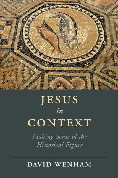 Cover for David Wenham · Jesus in Context: Making Sense of the Historical Figure - Cambridge Studies in Religion, Philosophy, and Society (Paperback Book) (2021)