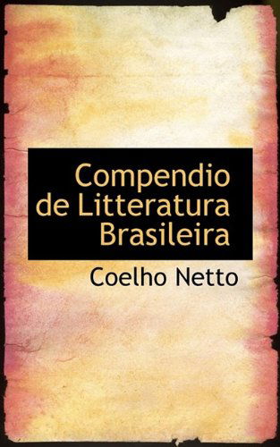 Compendio De Litteratura Brasileira - Coelho Netto - Kirjat - BiblioLife - 9781110396047 - tiistai 19. toukokuuta 2009