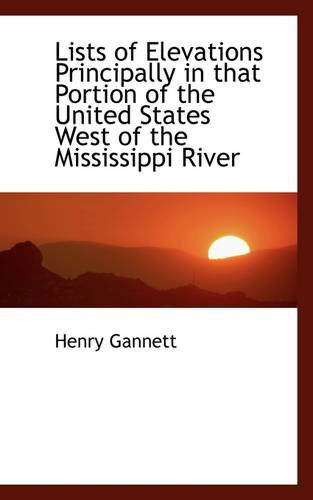 Cover for Henry Gannett · Lists of Elevations Principally in That Portion of the United States West of the Mississippi River (Paperback Book) (2009)