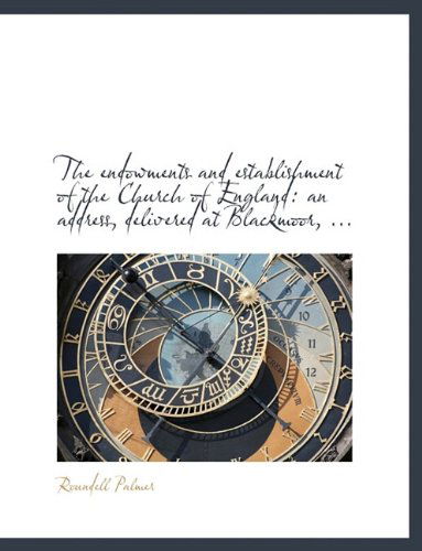 Cover for Roundell Palmer · The Endowments and Establishment of the Church of England: An Address, Delivered at Blackmoor, ... (Paperback Book) [Large type / large print edition] (2009)