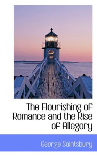 Cover for George Saintsbury · The Flourishing of Romance and the Rise of Allegory (Paperback Book) (2009)