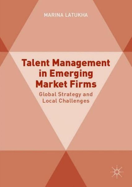 Talent Management in Emerging Market Firms: Global Strategy and Local Challenges - Marina Latukha - Książki - Palgrave Macmillan - 9781137506047 - 11 lipca 2016