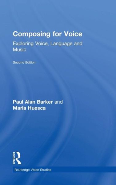 Cover for Barker, Paul (Royal Central School of Speech and Drama, University of London, UK) · Composing for Voice: Exploring Voice, Language and Music - Routledge Voice Studies (Hardcover Book) (2018)