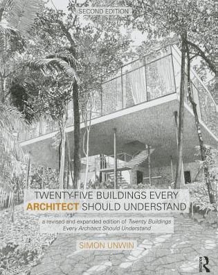 Cover for Unwin, Simon (University of Dundee, UK) · Twenty-Five Buildings Every Architect Should Understand: a revised and expanded edition of Twenty Buildings Every Architect Should Understand (Inbunden Bok) (2014)