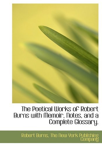 Cover for Robert Burns · The Poetical Works of Robert Burns with Memoir, Notes, and a Complete Glossary. (Hardcover bog) (2010)