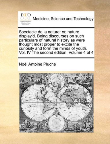 Cover for Noel Antoine Pluche · Spectacle De La Nature: Or, Nature Display'd. Being Discourses on Such Particulars of Natural History As Were Thought Most Proper to Excite Th (Paperback Book) (2010)