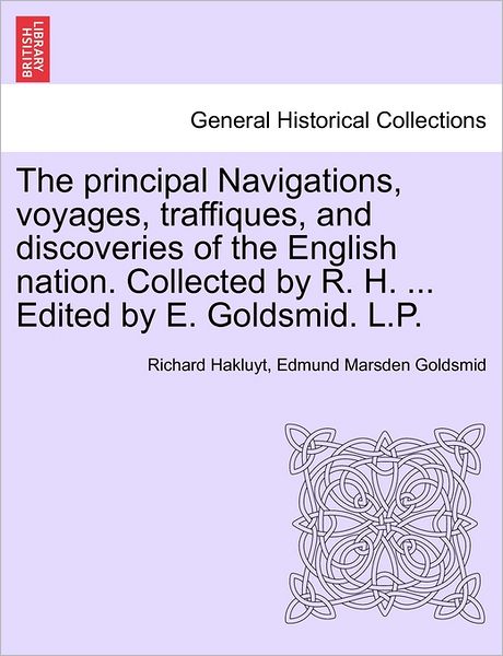 Cover for Richard Hakluyt · The Principal Navigations, Voyages, Traffiques, and Discoveries of the English Nation. Collected by R. H. ... Edited by E. Goldsmid. L.p. (Pocketbok) (2011)