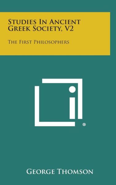 Cover for George Thomson · Studies in Ancient Greek Society, V2: the First Philosophers (Hardcover Book) (2013)