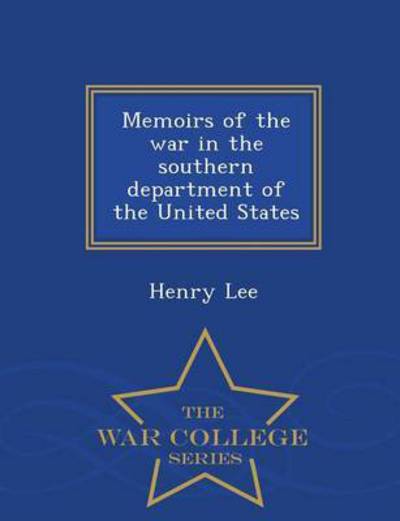 Cover for Henry Lee · Memoirs of the War in the Southern Department of the United States - War College Series (Paperback Book) (2015)