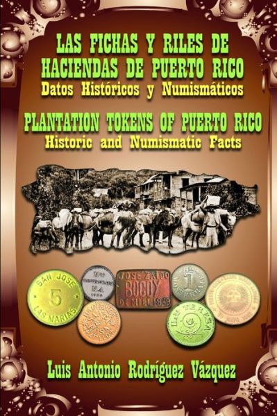 Cover for Luis Antonio Rodríguez Vázquez · Las Fichas y Riles de Las Haciendas de Puerto Rico (Datos Históricos y Numismáticos) (Book) (2013)