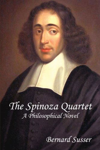 Cover for Bernard Susser · The Spinoza Quartet: a Philosophical Novel (Paperback Book) (2013)