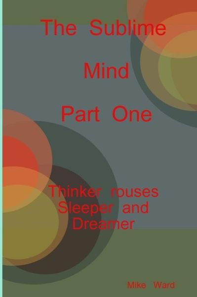 Cover for Michael Ward · The Sublime Mind Part One Thinker Rouses Sleeper And Dreamer (Paperback Bog) (2015)