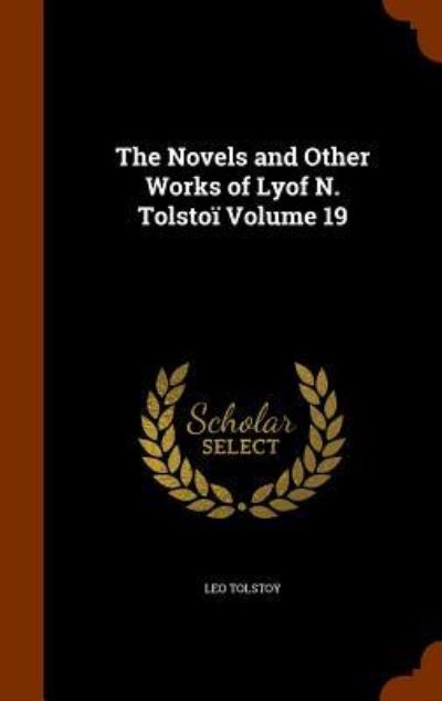 Cover for 1828-1910 Count Leo Nikolayevich Tolstoy · The Novels and Other Works of Lyof N. Tolstoi Volume 19 (Gebundenes Buch) (2015)