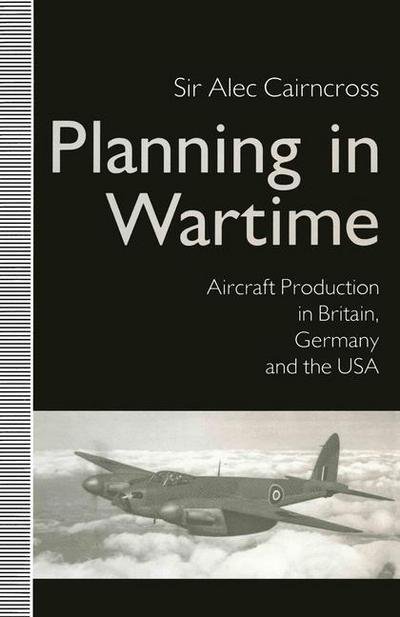 Cover for Sir Alec CairnCross · Planning in Wartime: Aircraft Production in Britain, Germany and the USA (Paperback Bog) [1st ed. 1991 edition] (1991)