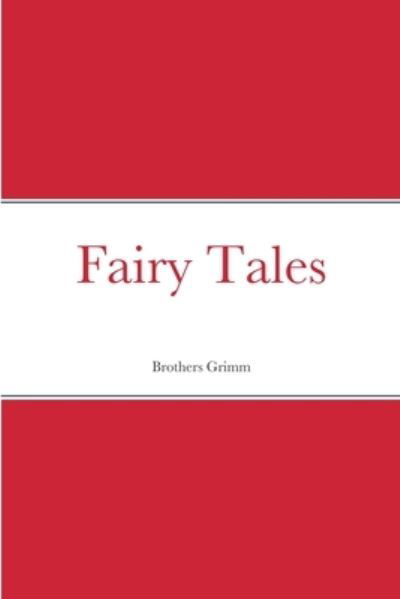 Fairy Tales - Brothers Grimm - Kirjat - Lulu Press, Inc. - 9781387705047 - sunnuntai 14. elokuuta 2022