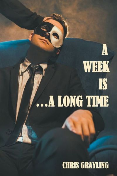 A Week Is...A Long Time - Chris Grayling - Books - Draft2digital - 9781393405047 - April 18, 2020