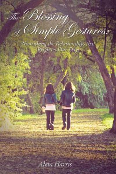 Cover for Aleta Harris · The Blessing of Simple Gestures : Nourishing The Relationships That Brighten Our Days (Innbunden bok) (2019)