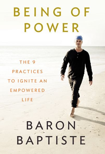 Cover for Baron Baptiste · Being of Power: the 9 Practices to Ignite an Empowered Life (Paperback Bog) (2014)