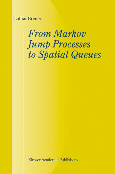 Cover for Breuer, Lothar (Department of Computer Science, University of Trier, Germany) · From Markov Jump Processes to Spatial Queues (Hardcover Book) (2003)