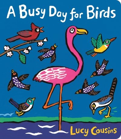 Cover for Lucy Cousins · A Busy Day for Birds (Kartonbuch) (2018)