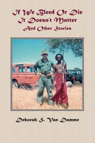 Cover for Deborah S. Van Damme · If We Bleed or Die It Doesn't Matter and Other Stories (Paperback Book) (2006)