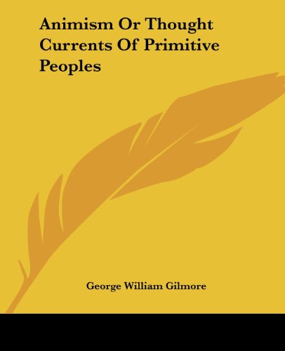 Cover for George William Gilmore · Animism or Thought Currents of Primitive Peoples (Paperback Book) (2004)