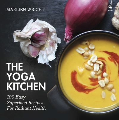 Cover for Marlien Wright · The yoga kitchen: 100 easy superfood recipes for radiant health (Paperback Book) (2016)