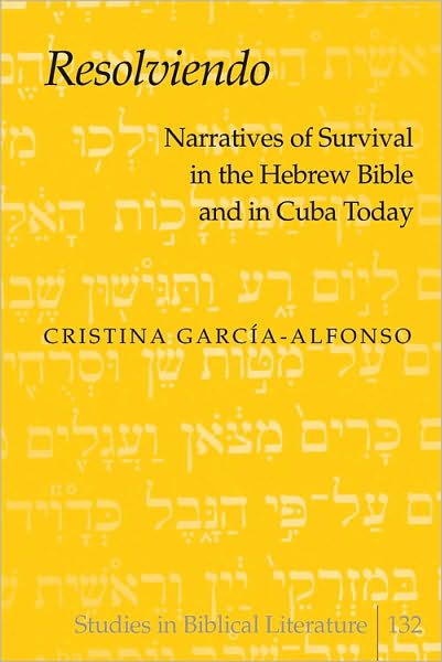«Resolviendo»: Narratives of Survival in the Hebrew Bible and in Cuba Today - Studies in Biblical Literature - Cristina Garcia-Alfonso - Books - Peter Lang Publishing Inc - 9781433107047 - March 4, 2010