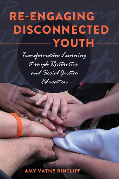 Re-engaging Disconnected Youth: Transformative Learning through Restorative and Social Justice Education - Adolescent Cultures, School & Society - Amy Vatne Bintliff - Books - Peter Lang Publishing Inc - 9781433110047 - January 12, 2011
