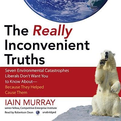 The Really Inconvenient Truths Seven Environmental Catastrophes Liberals Don't Want You to Know About--Because They Helped Cause Them - Iain Murray - Musiikki - Blackstone Audiobooks - 9781433251047 - perjantai 1. helmikuuta 2013