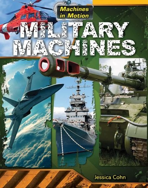 Cover for Jessica Cohn · Military Machines (Machines in Motion (Gareth Stevens)) (Gebundenes Buch) (2013)