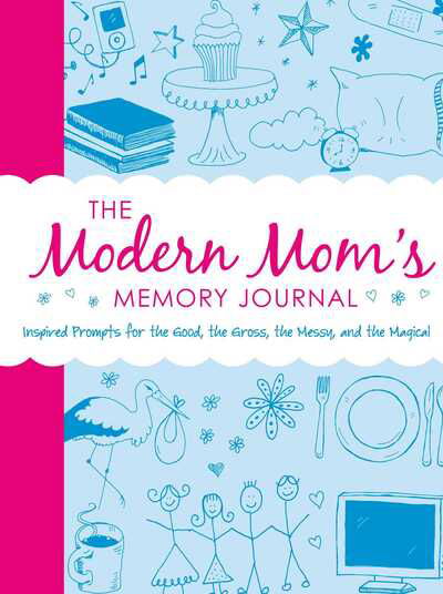 The Modern Mom's Memory Journal: Inspired Prompts for the Good, the Gross, the Messy, and the Magical - Adams Media - Książki - Adams Media Corporation - 9781440561047 - 18 stycznia 2013