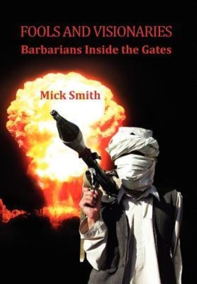 Fools and Visionaries - Mick Smith - Livres - Xlibris Corporation - 9781441551047 - 6 août 2009