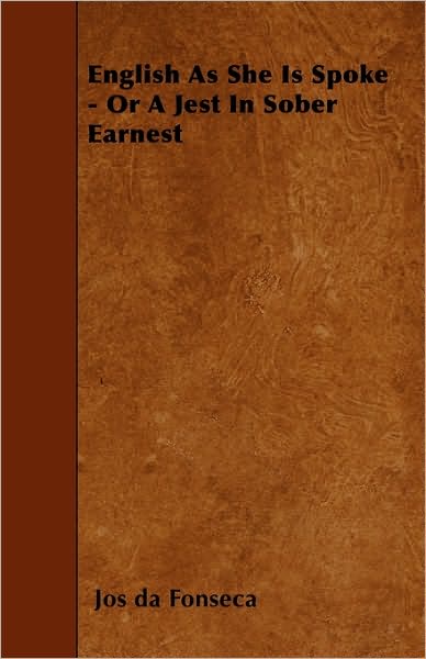 English As She is Spoke - or a Jest in Sober Earnest - Jos Da Fonseca - Books - Thomson Press - 9781446019047 - June 5, 2010