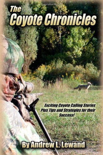 Cover for Andrew L Lewand · The Coyote Chronicles: Exciting Coyote Hunting Stories and Tips &amp; Strategies for Their Success! (Paperback Bog) (2009)
