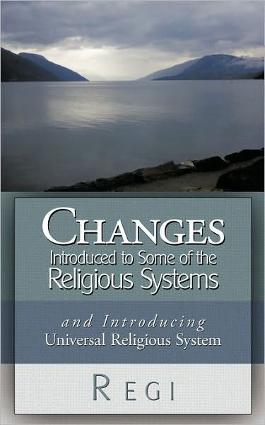 Changes Introduced to Some of the Religious Systems: and Introducing Universal Religious System - Regi - Kirjat - Authorhouse - 9781449047047 - tiistai 22. joulukuuta 2009