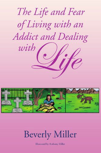 Cover for Beverly Miller · The Life and Fear of Living with an Addict and Dealing with Life (Paperback Book) (2010)
