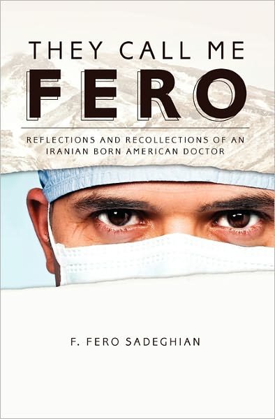 Cover for F Fero Sadeghian M D · They Call Me Fero: Reflections, Recollections of an Iranian-american Doctor (Paperback Bog) (2010)