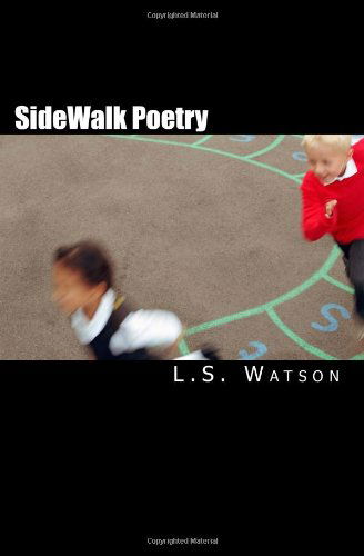 Cover for L S Watson · Sidewalk Poetry: a Collection of Every Day Thoughts (Taschenbuch) (2010)