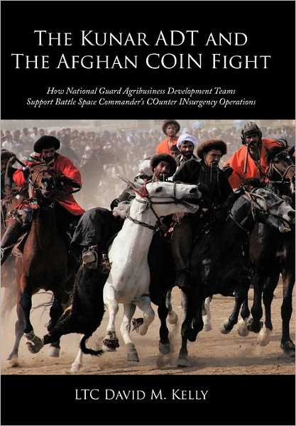 Cover for Ltc David M Kelly · The Kunar Adt and the Afghan Coin Fight: How National Guard Agribusiness Development Teams Support Battle Space Commander's Counter Insurgency Operations (Hardcover Book) (2011)