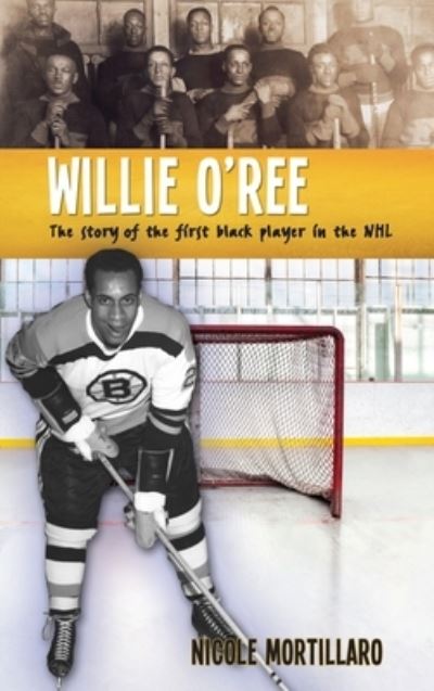 Cover for Nicole Mortillaro · Willie O'Ree The Story of the First Black Player in the NHL (Hardcover Book) (2018)