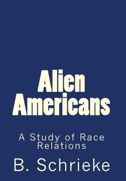 Alien Americans - B Schrieke - Livres - Createspace Independent Publishing Platf - 9781461041047 - 17 mars 1936