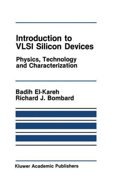 Cover for Badih El-Kareh · Introduction to VLSI Silicon Devices: Physics, Technology and Characterization - The Springer International Series in Engineering and Computer Science (Paperback Book) [Softcover reprint of the original 1st ed. 1986 edition] (2011)