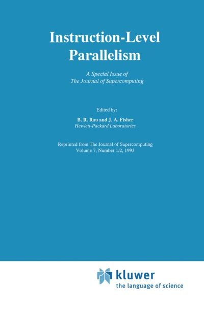 Cover for B R Rau · Instruction-level Parallelism: a Special Issue of the Journal of Supercomputing - the Springer International Series in Engineering and Computer Science (Paperback Bog) [Softcover Reprint of the Original 1st Ed. 1993 edition] (2012)