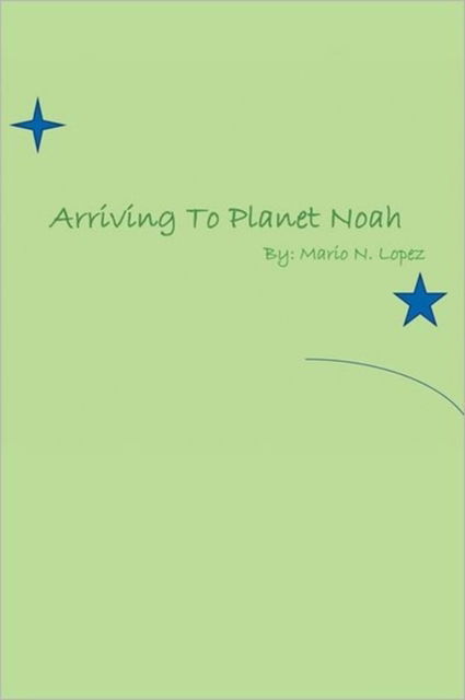 Arriving to Planet Noah - Mario - Książki - Xlibris Corporation - 9781462859047 - 22 lipca 2011