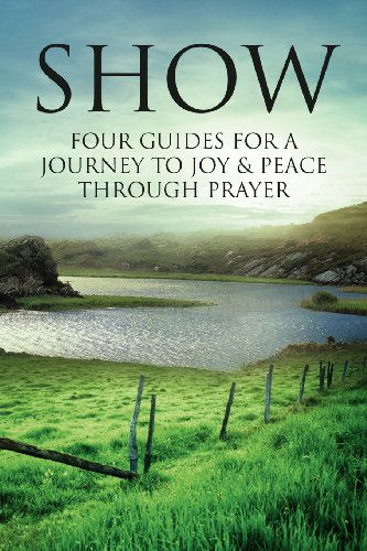 Cover for William Hine · Show: Four Guides for a Journey to Joy &amp; Peace Through Prayer (Paperback Book) (2012)